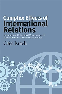 Complex Effects of International Relations: Intended and Unintended Consequences Human Actions Middle East Conflicts
