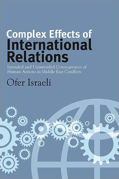 Complex Effects of International Relations: Intended and Unintended Consequences Human Actions Middle East Conflicts