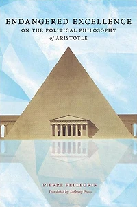 Endangered Excellence: On the Political Philosophy of Aristotle