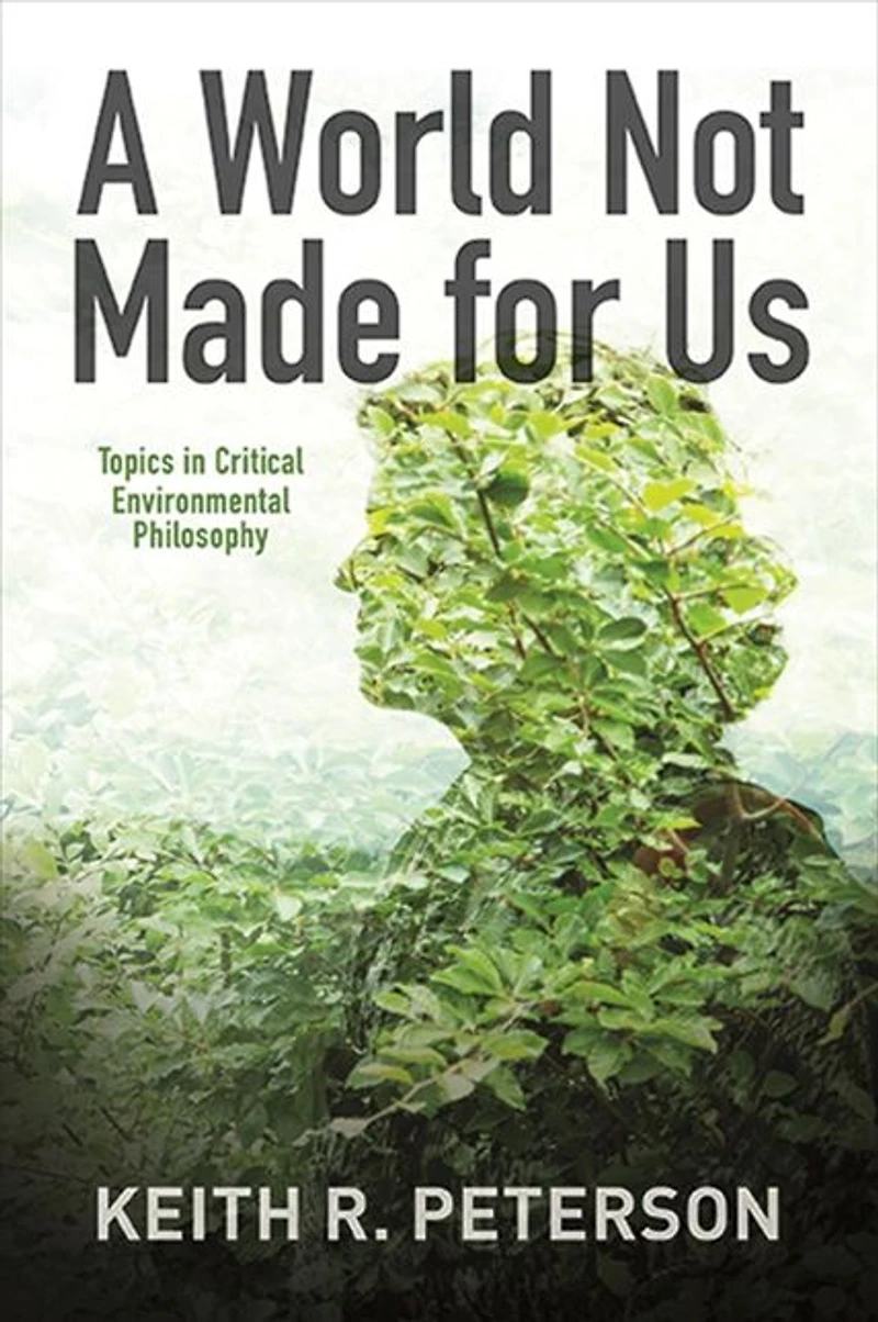 A World Not Made for Us: Topics Critical Environmental Philosophy