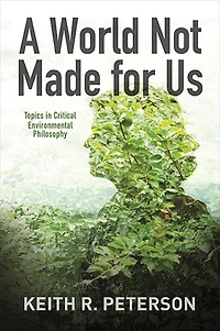 A World Not Made for Us: Topics Critical Environmental Philosophy