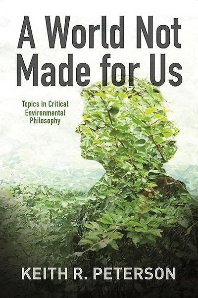 A World Not Made for Us: Topics Critical Environmental Philosophy