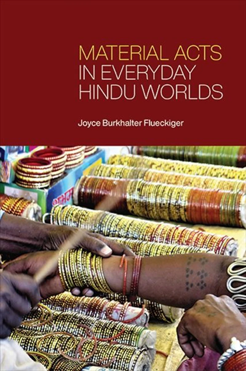 Material Acts Everyday Hindu Worlds