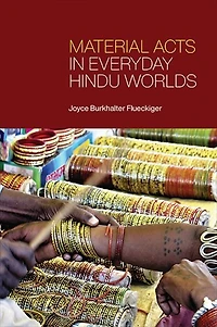 Material Acts Everyday Hindu Worlds