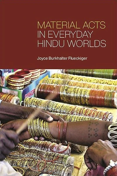 Material Acts Everyday Hindu Worlds