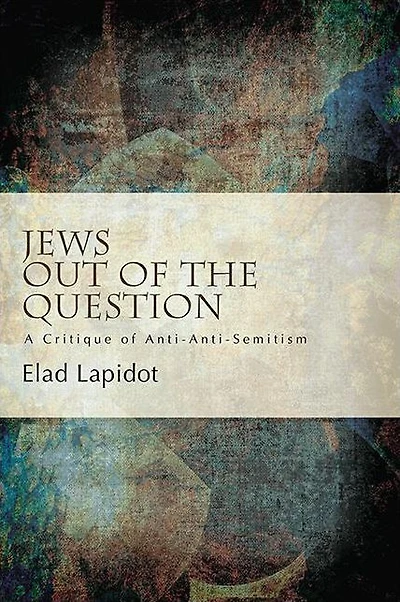 Jews Out of the Question: A Critique of Anti-Anti-Semitism