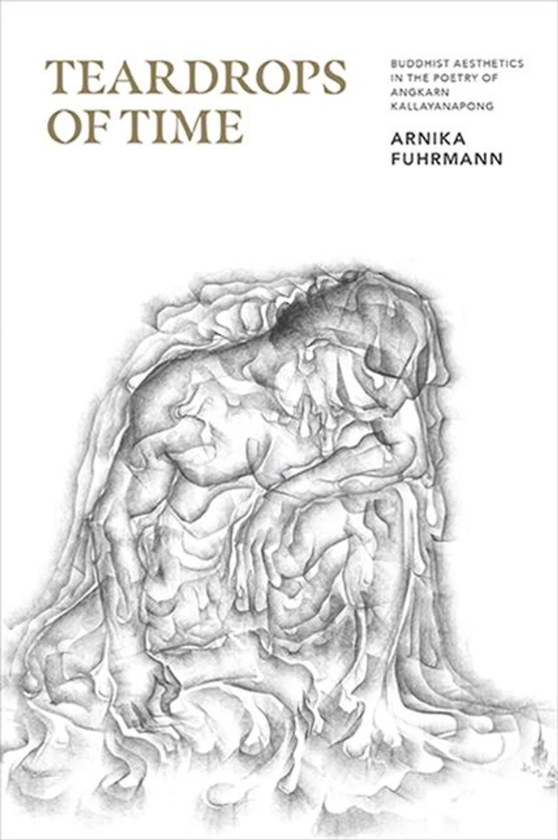 Teardrops of Time: Buddhist Aesthetics the Poetry Angkarn Kallayanapong