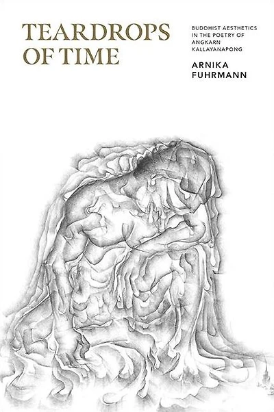Teardrops of Time: Buddhist Aesthetics the Poetry Angkarn Kallayanapong