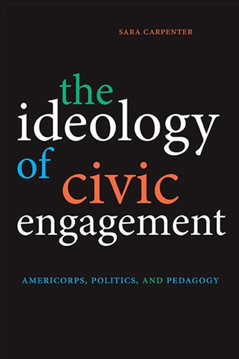 The Ideology of Civic Engagement: AmeriCorps, Politics, and Pedagogy
