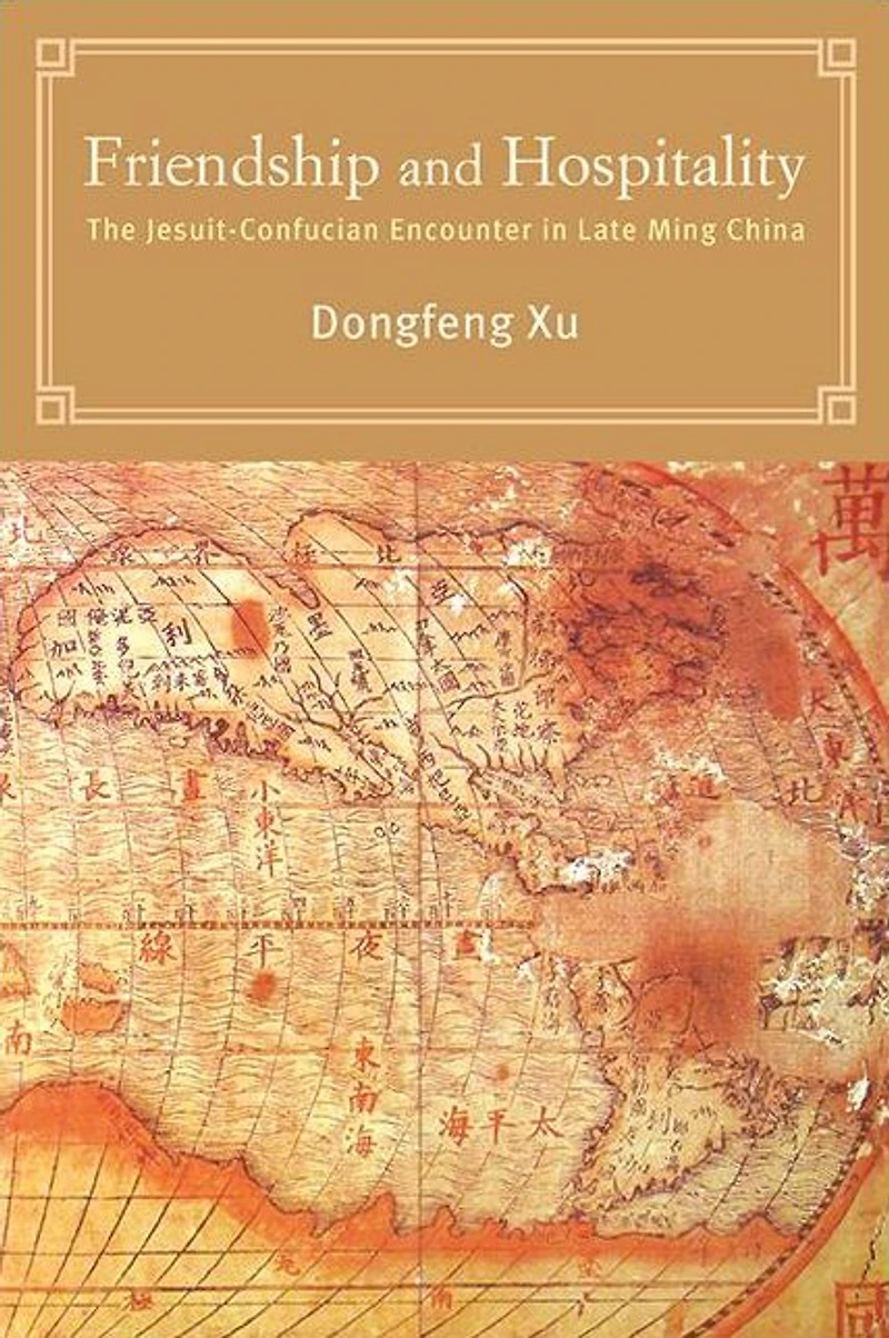 Friendship and Hospitality: The Jesuit-Confucian Encounter Late Ming China