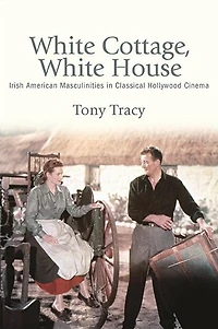 White Cottage, House: Irish American Masculinities Classical Hollywood Cinema