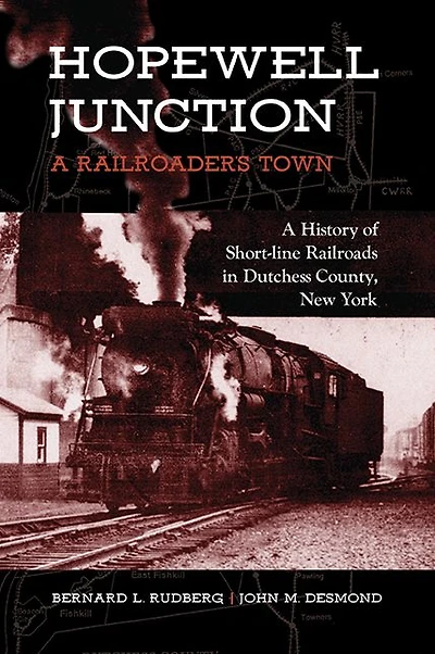 Hopewell Junction: A Railroader's Town: History of Short-line Railroads Dutchess County, New York