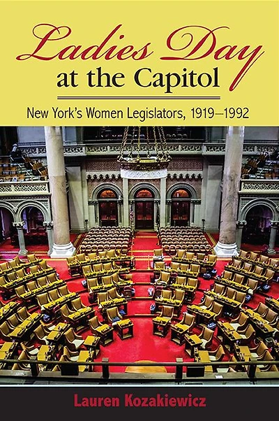 Ladies' Day at the Capitol: New York's Women Legislators, 1919-1992