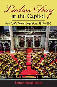 Ladies' Day at the Capitol: New York's Women Legislators, 1919-1992