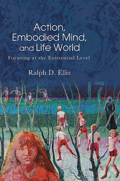 Action, Embodied Mind, and Life World: Focusing at the Existential Level