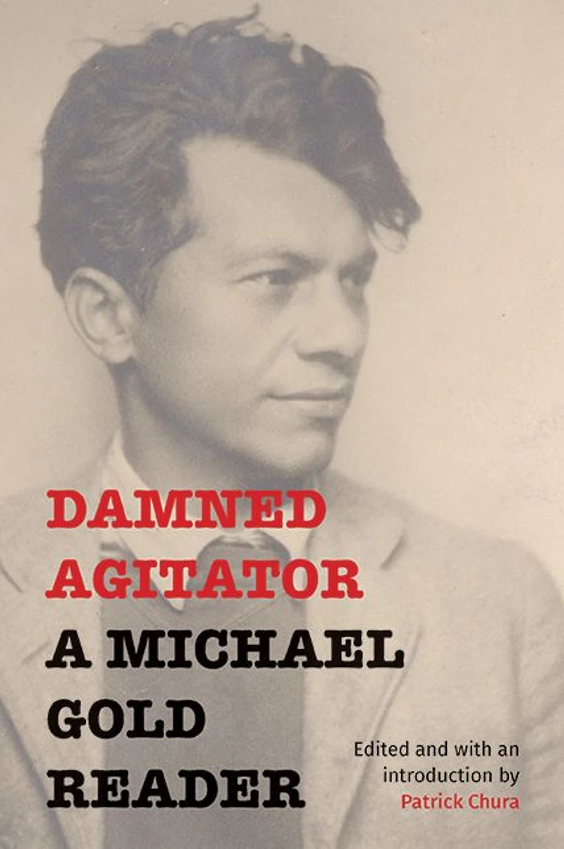 Damned Agitator: A Michael Gold Reader