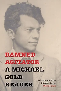 Damned Agitator: A Michael Gold Reader