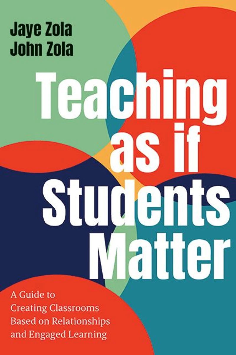 Teaching as if Students Matter: A Guide to Creating Classrooms Based on Relationships and Engaged Learning
