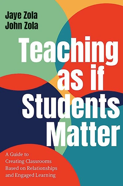 Teaching as if Students Matter: A Guide to Creating Classrooms Based on Relationships and Engaged Learning