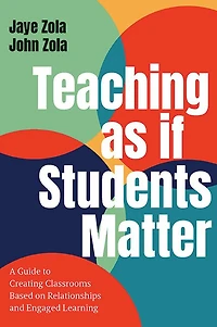 Teaching as if Students Matter: A Guide to Creating Classrooms Based on Relationships and Engaged Learning