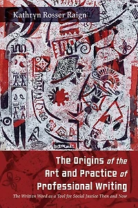 The Origins of Art and Practice Professional Writing: Written Word as a Tool for Social Justice Then Now