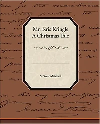 Mr. Kris Kringle: A Christmas Tale (Illustrated)