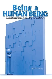 Being a Human Being: A Basic Guide for Understanding Human Nature