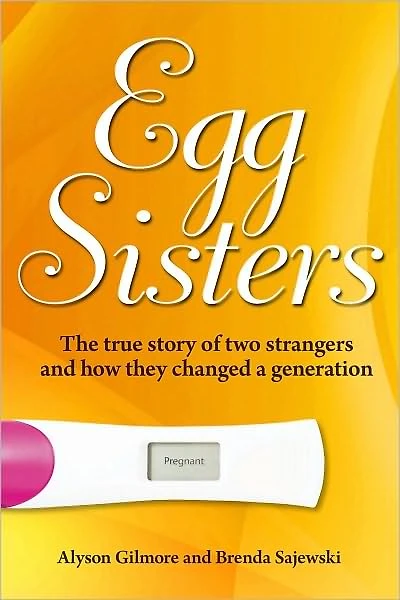 Egg Sisters: The true story of two strangers and how they changed a generation