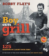 Bobby Flay's Boy Gets Grill: 125 Reasons to Light Your Fire!