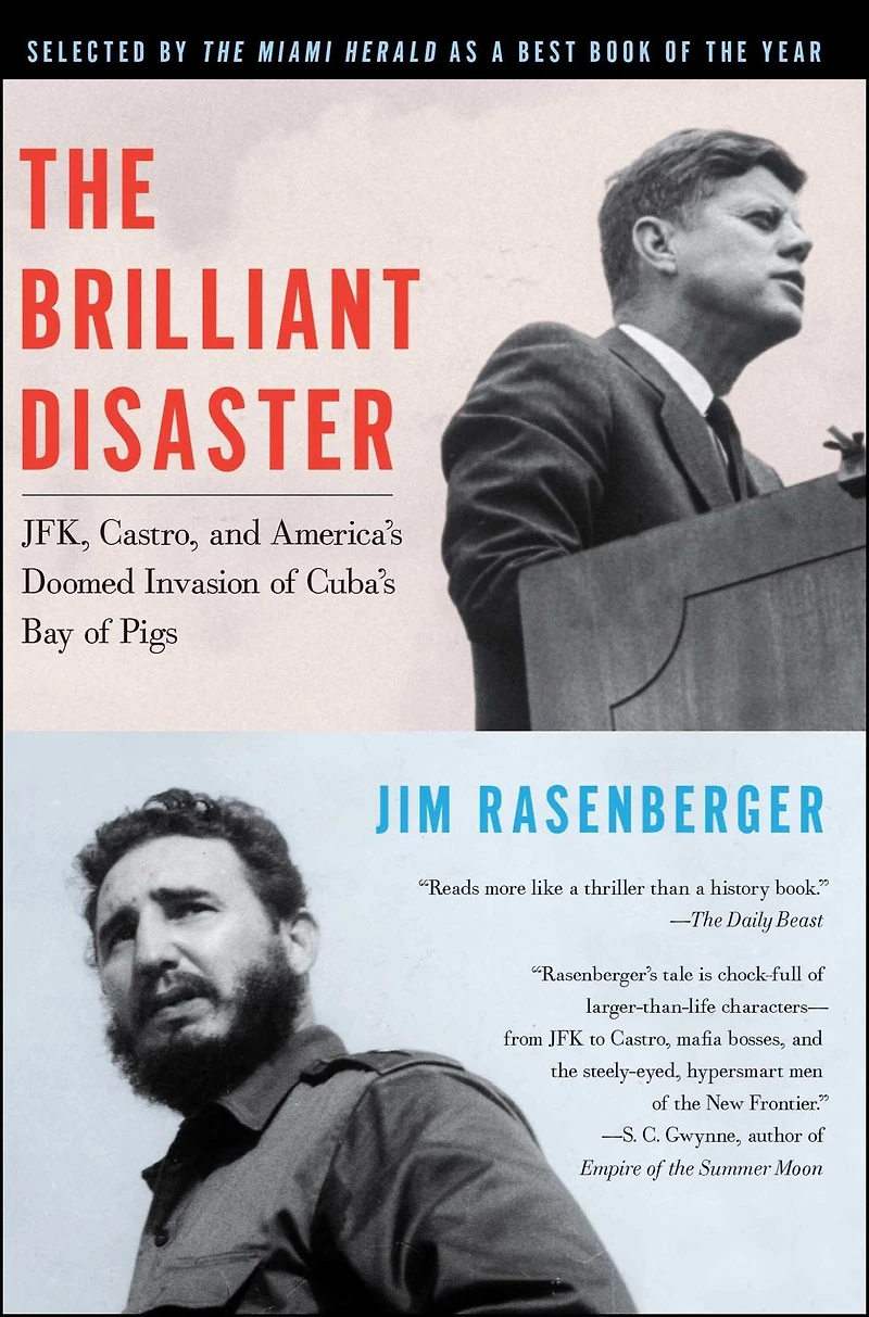 The Brilliant Disaster: JFK, Castro, and America's Doomed Invasion of Cuba's Bay Pigs
