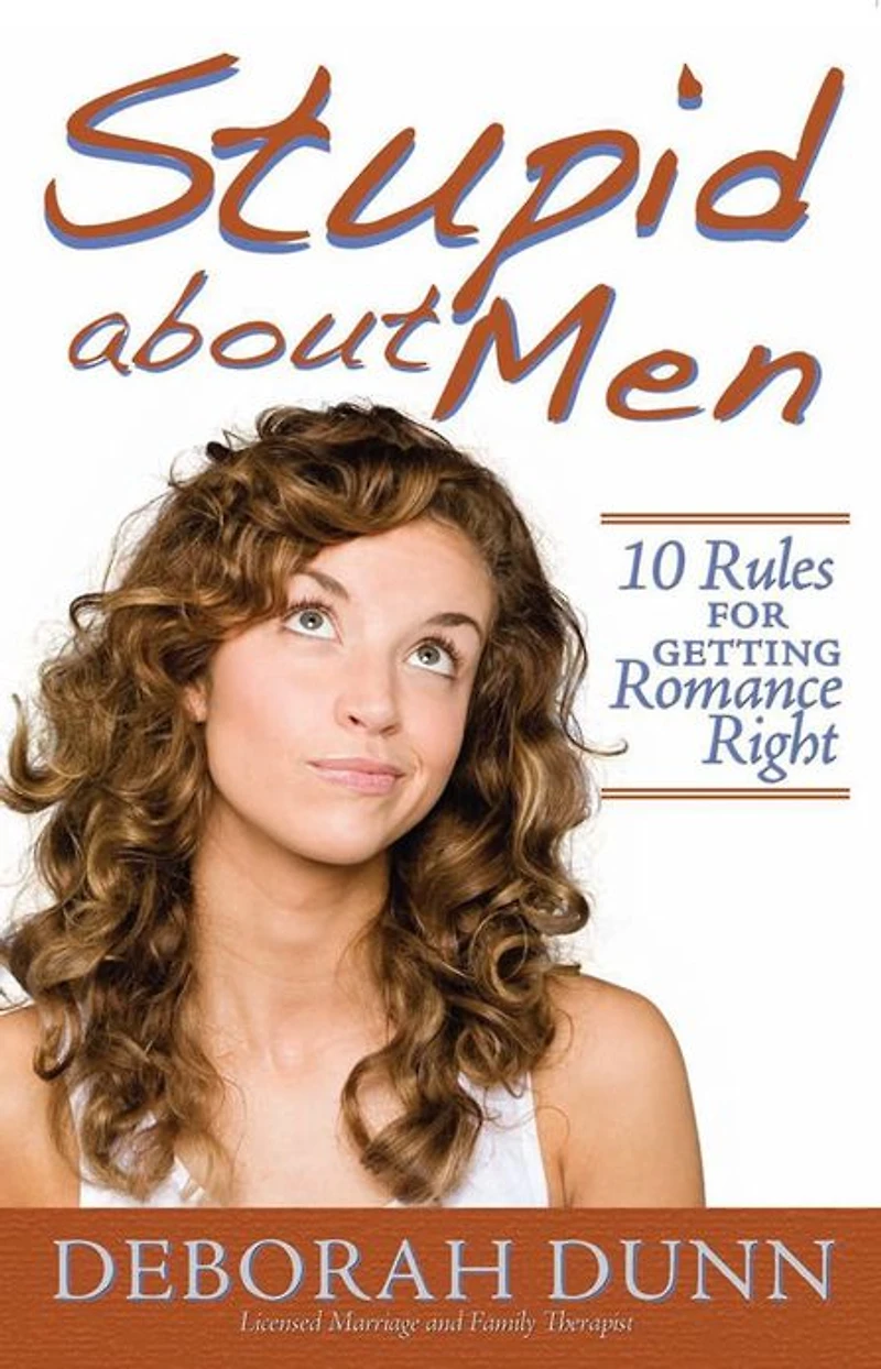 Stupid about Men: 10 Rules for Getting Romance Right