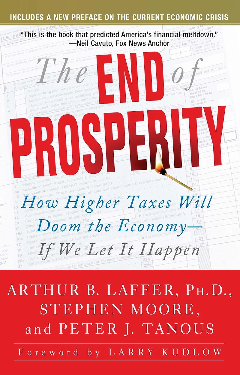 the End of Prosperity: How Higher Taxes Will Doom Economy--If We Let It Happen
