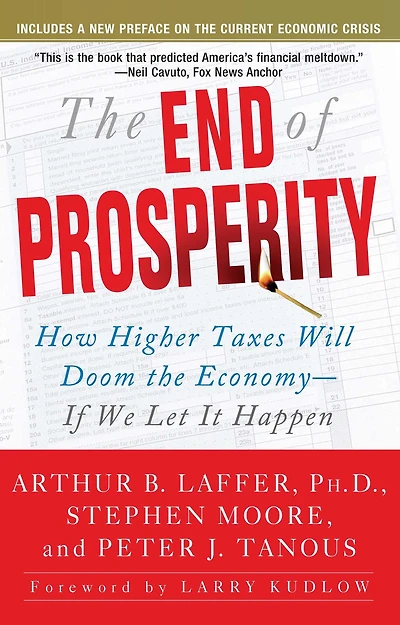 the End of Prosperity: How Higher Taxes Will Doom Economy--If We Let It Happen