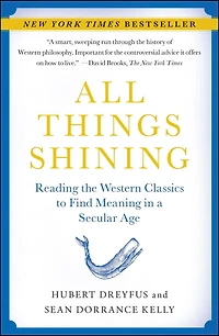 All Things Shining: Reading the Western Classics to Find Meaning a Secular Age