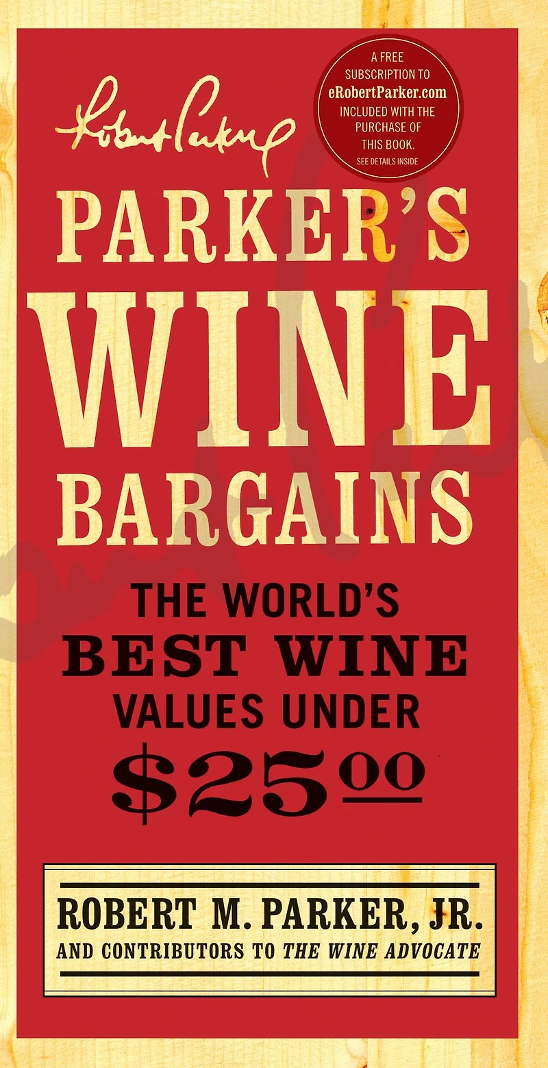 Parker's Wine Bargains: The World's Best Values Under $25
