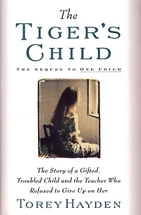 Tiger's Child: the Story of a Gifted, Troubled Child and Teac