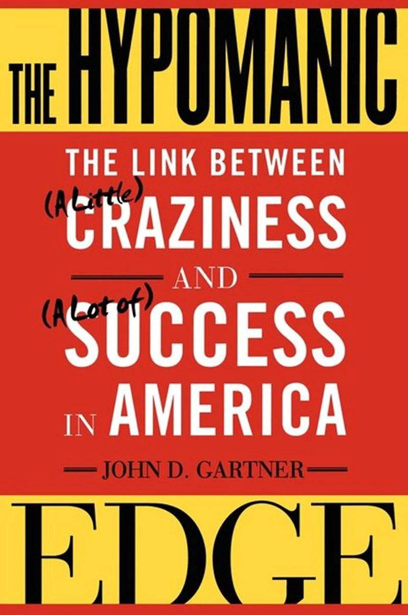 The Hypomanic Edge: Link Between (A Little) Craziness and Lot of) Success America