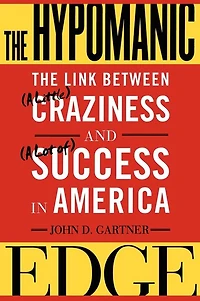 The Hypomanic Edge: Link Between (A Little) Craziness and Lot of) Success America