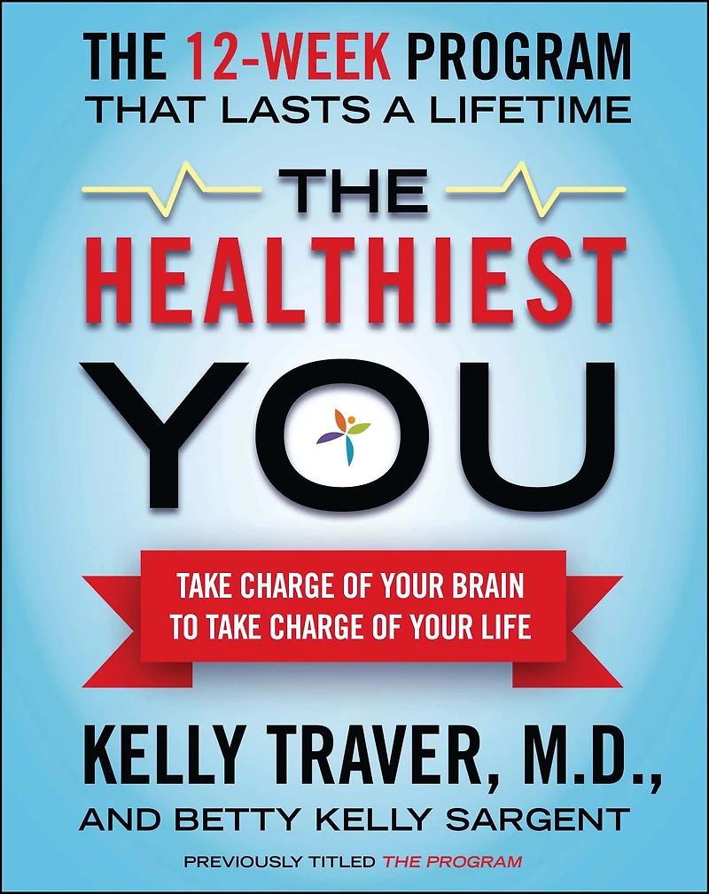 The Healthiest You: Take Charge of Your Brain to L
