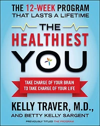 The Healthiest You: Take Charge of Your Brain to L