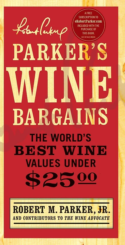 Parker's Wine Bargains: The World's Best Values Under $25