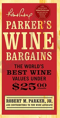 Parker's Wine Bargains: The World's Best Values Under $25