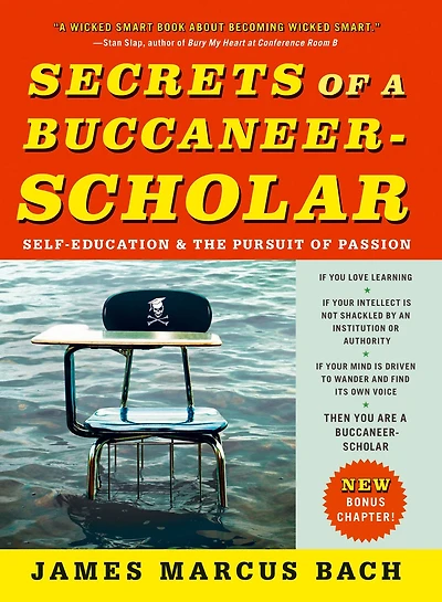 Secrets of a Buccaneer-Scholar: How Self-Education and the Pursuit Passion Can Lead to Lifetime Success