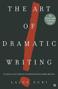 the Art of Dramatic Writing: Its Basis Creative Interpretation Human Motives
