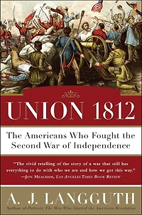 Union 1812: the Americans Who Fought Second War of Independence