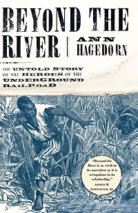 Beyond the River: Untold Story of Heroes Underground Railroad