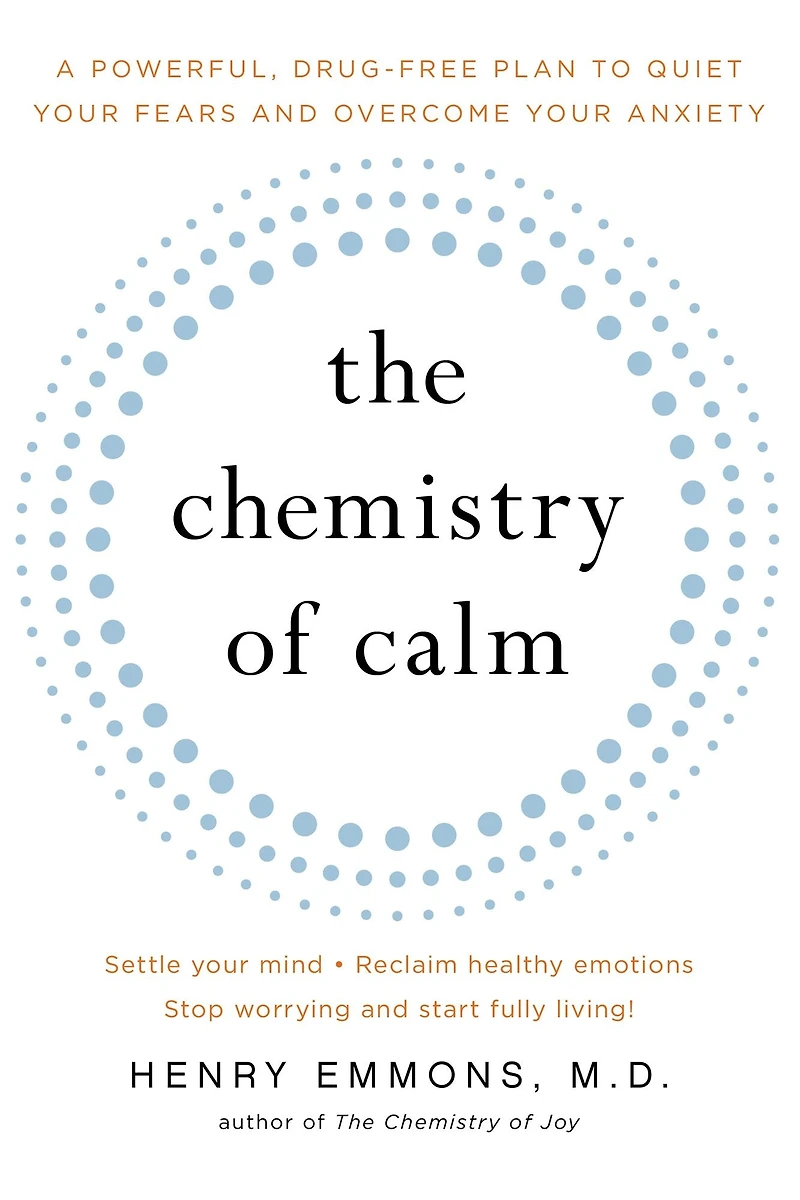 The Chemistry of Calm: A Powerful, Drug-Free Plan to Quiet Your Fears and Overcome Anxiety