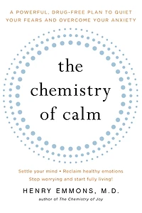 The Chemistry of Calm: A Powerful, Drug-Free Plan to Quiet Your Fears and Overcome Anxiety