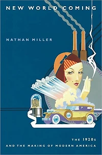 New World Coming: The 1920s And Making Of Modern America