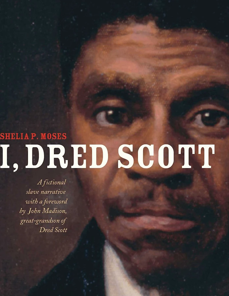 I, Dred Scott: A Fictional Slave Narrative Based on the Life and Legal Precedent of Scott